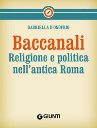 Copertina del libro Baccanali. Religione e politica nell'antica Roma