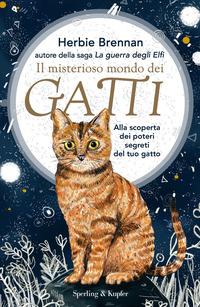 Copertina del libro Il misterioso mondo dei gatti. Alla scoperta dei poteri segreti del tuo gatto