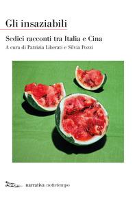 Copertina del libro Gli insaziabili. Sedici racconti tra Italia e Cina