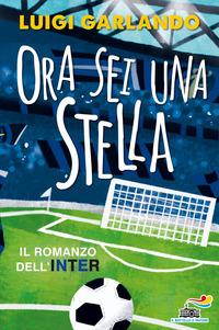 Copertina del libro Ora sei una stella. Il romanzo dell'Inter