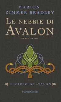 Copertina del libro Le nebbie di Avalon. Il ciclo di Avalon. Parte prima