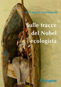 Copertina del libro Sulle tracce del Nobel ecologista