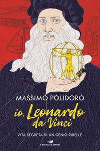 Copertina del libro Io, Leonardo da Vinci. Vita segreta di un genio ribelle