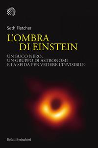 Copertina del libro L' ombra di Einstein. Un buco nero, un gruppo di astronomi e la sfida per vedere l'invisibile