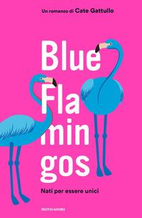 Copertina del libro Blue flamingos. Nati per essere unici