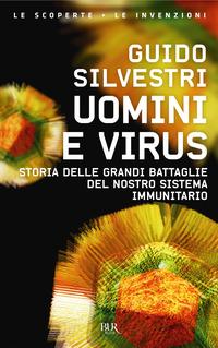 Copertina del libro Uomini e virus. Storia delle grandi battaglie del nostro sistema immunitario