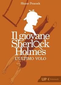 Copertina del libro L' ultimo volo. Il giovane Sherlock Holmes
