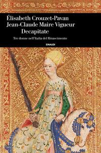 Copertina del libro Decapitate. Tre donne nell'Italia del Rinascimento
