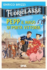 Copertina del libro Pepp il mago di Porta Vittoria. Fuoriclasse