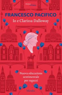 Copertina del libro Io e Clarissa Dalloway. Nuova educazione sentimentale per ragazzi