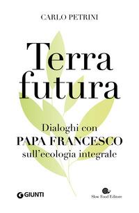 Copertina del libro TerraFutura. Dialoghi con Papa Francesco sull'ecologia integrale