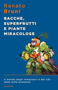 Copertina del libro Bacche, superfrutti e piante miracolose. Il mondo degli integratori e dei cibi dalle mille promesse