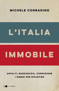 Copertina del libro L' Italia immobile. Appalti, burocrazia, corruzione. I rimedi per ripartire