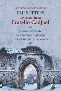 Copertina del libro Vol.1 Le cronache di fratello Cadfael: La bara d'argento-Un cadavere di troppo-Il cappuccio del monaco