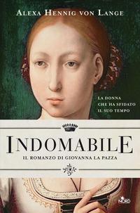 Copertina del libro Indomabile. Il romanzo di Giovanna la Pazza