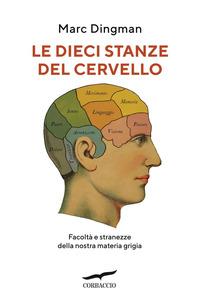 Copertina del libro Le dieci stanze del cervello. Facoltà e stranezze della nostra materia grigia