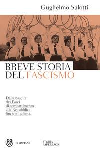 Copertina del libro Breve storia del fascismo. Dalla nascita dei Fasci di combattimento alla Repubblica Sociale Italiana