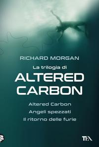 Copertina del libro La trilogia di Altered Carbon: Altered Carbon-Angeli spezzati-Il ritorno delle furie