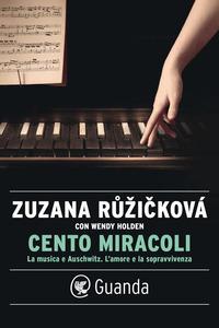 Copertina del libro Cento miracoli. La musica e Auschwitz. L'amore e la sopravvivenza