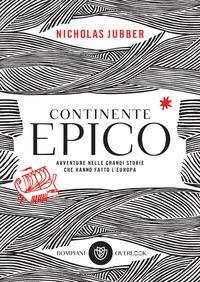 Copertina del libro Continente epico. Avventure nelle grandi storie che hanno fatto l'Europa
