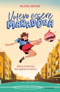 Copertina del libro Volevo essere Maradona. Storia di Patrizia che sognava la serie A