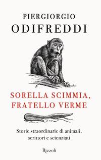 Copertina del libro Sorella scimmia, fratello verme. Storie straordinarie di animali, scrittori e scienziati