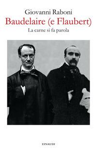 Copertina del libro Baudelaire (e Flaubert). La carne si fa parola