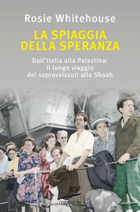 Copertina del libro La spiaggia della speranza. Dall'Italia alla Palestina: il lungo viaggio dei sopravvissuti alla Shoah