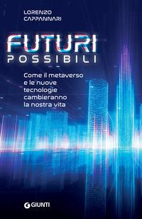 Copertina del libro Futuri possibili. Come il metaverso e le nuove tecnologie cambieranno la nostra vita