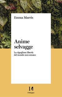 Copertina del libro Anime selvagge. La rigogliosa libertà del mondo non umano