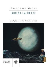 Copertina del libro Non so la notte. Una figlia, un padre, dalla fine all'inizio