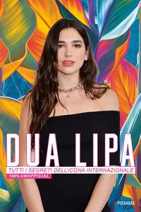 Copertina del libro Dua Lipa. Tutti i segreti dell'icona internazionale. 100% unofficial