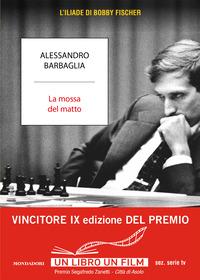 Copertina del libro La mossa del matto. L'Iliade di Bobby Fischer