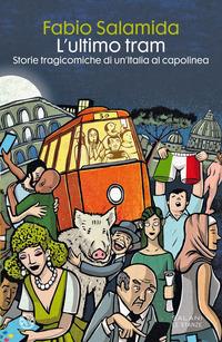 Copertina del libro L' ultimo tram. Storie tragicomiche di un'Italia al capolinea