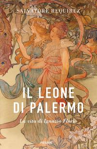 Copertina del libro Il Leone di Palermo. La vita di Ignazio Florio