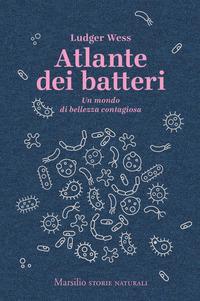 Copertina del libro Atlante dei batteri. Un mondo di bellezza contagiosa