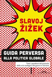 Copertina del libro Guida perversa alla politica globale. Tutti i paradossi del presente dalla crisi ecologica alla guerra in Ucraina