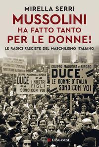 Copertina del libro Mussolini ha fatto tanto per le donne! Le radice fasciste del maschilismo italiano