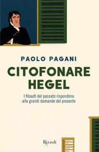 Copertina del libro Citofonare Hegel. I filosofi del passato rispondono alle grandi domande del presente