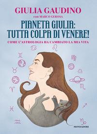 Copertina del libro Pianeta Giulia: tutta colpa di Venere! Come l'astrologia ha cambiato la mia vita