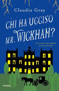 Copertina del libro Chi ha ucciso il Mr. Wickham? Un giallo nel mondo di Jane Austen