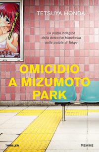 Copertina del libro Omicidio a Mizumoto Park. La prima indagine della detective Himekawa della polizia di Tokyo