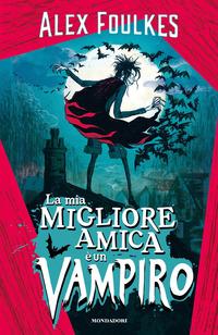 Copertina del libro La mia migliore amica Ã¨ un vampiro