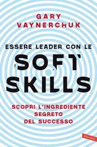 Copertina del libro Essere leader con le soft skills. Scopri l'ingrediente segreto del successo