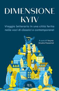 Copertina del libro Dimensione Kyiv. Viaggio letterario in una cittÃ  ferita nelle voci di classici e contemporanei