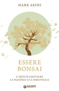 Copertina del libro Essere bonsai. L'arte di coltivare la pazienza e la meraviglia