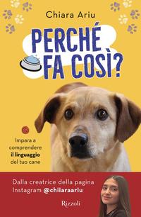 Copertina del libro PerchÃ© fa cosÃ¬? Impara a comprendere il linguaggio del tuo cane