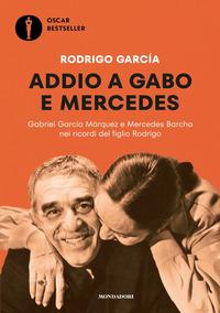 Copertina del libro Addio a Gabo e Mercedes. Gabriel García Márquez e Mercedes Barcha nei ricordi del figlio Rodrigo