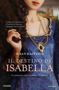 Copertina del libro Il destino di Isabella. La regina che cambiò l'Europa