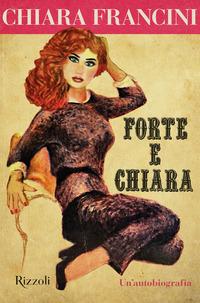 Copertina del libro Forte e Chiara. Un'autobiografia